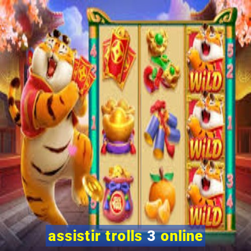 assistir trolls 3 online